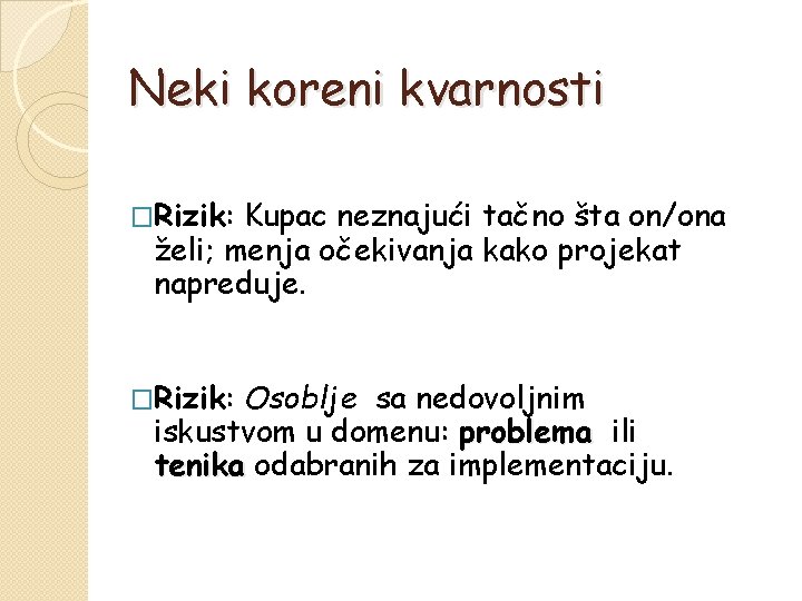 Neki koreni kvarnosti �Rizik: Kupac neznajući tačno šta on/ona želi; menja očekivanja kako projekat