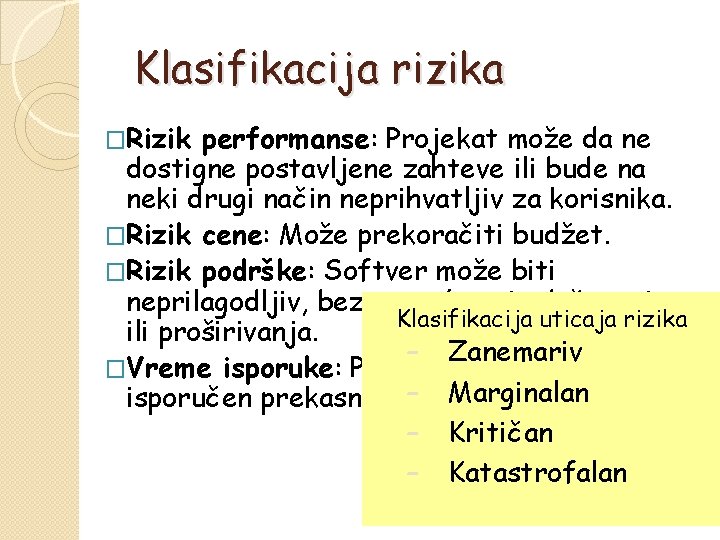 Klasifikacija rizika �Rizik performanse: Projekat može da ne dostigne postavljene zahteve ili bude na