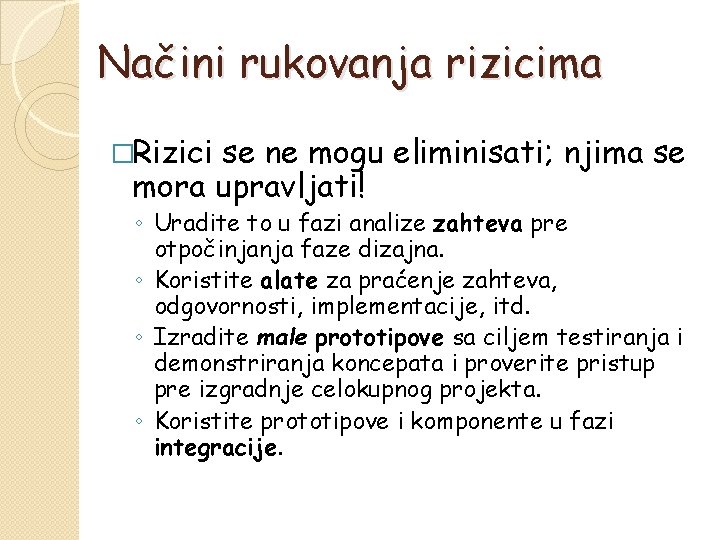 Načini rukovanja rizicima �Rizici se ne mogu eliminisati; njima se mora upravljati! ◦ Uradite