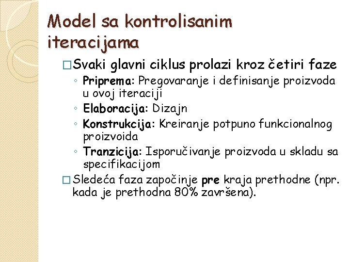 Model sa kontrolisanim iteracijama �Svaki glavni ciklus prolazi kroz četiri faze ◦ Priprema: Pregovaranje