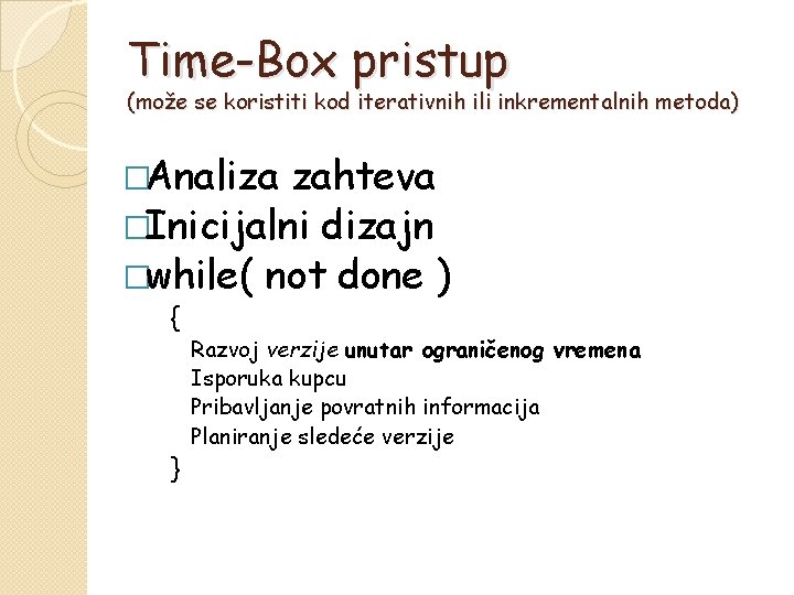 Time-Box pristup (može se koristiti kod iterativnih ili inkrementalnih metoda) �Analiza zahteva �Inicijalni dizajn