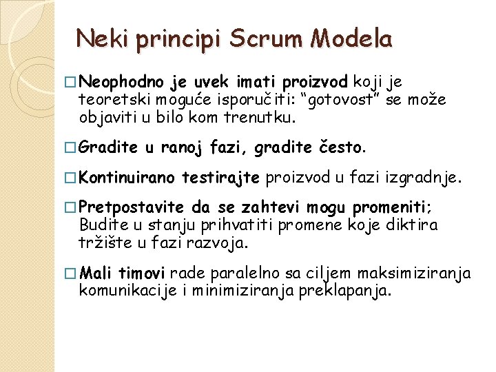 Neki principi Scrum Modela � Neophodno je uvek imati proizvod koji je teoretski moguće