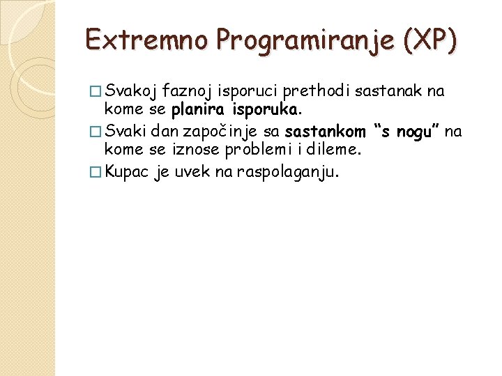 Extremno Programiranje (XP) � Svakoj faznoj isporuci prethodi sastanak na kome se planira isporuka.