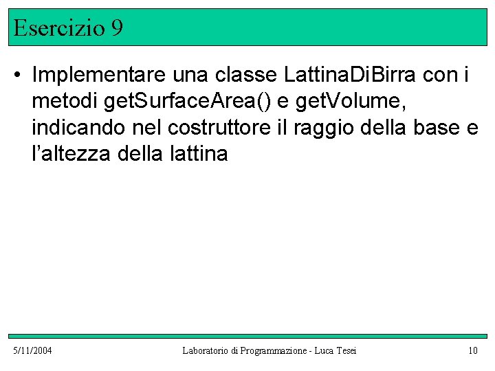 Esercizio 9 • Implementare una classe Lattina. Di. Birra con i metodi get. Surface.