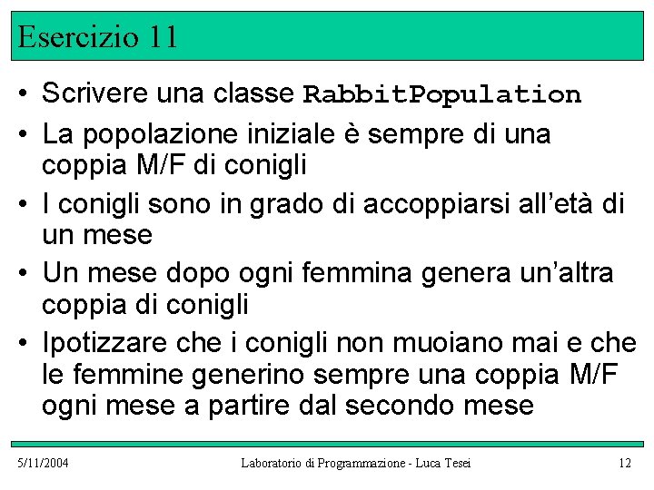 Esercizio 11 • Scrivere una classe Rabbit. Population • La popolazione iniziale è sempre