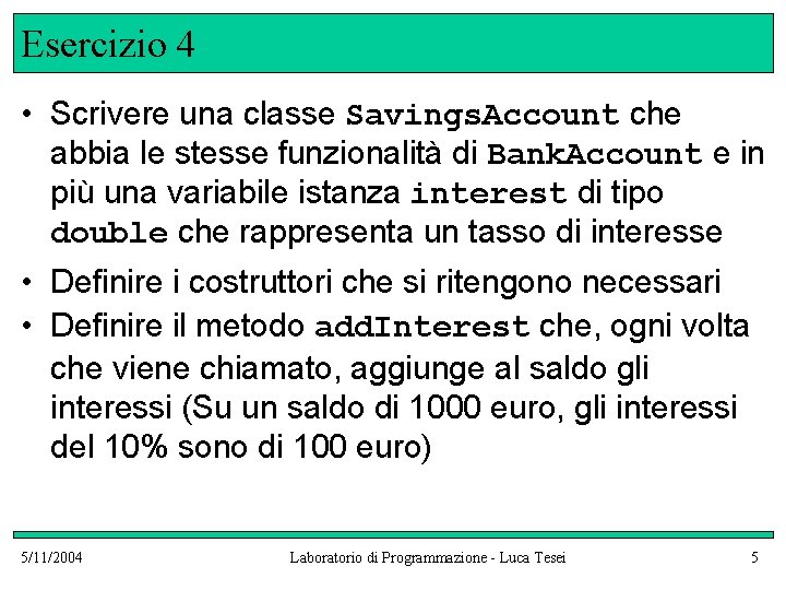 Esercizio 4 • Scrivere una classe Savings. Account che abbia le stesse funzionalità di