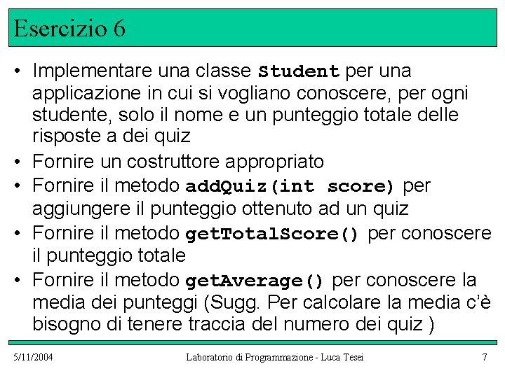 Esercizio 6 • Implementare una classe Student per una applicazione in cui si vogliano