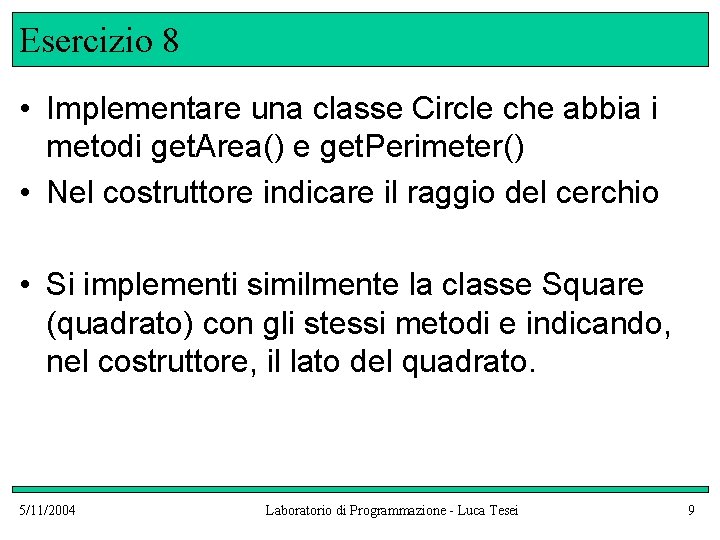 Esercizio 8 • Implementare una classe Circle che abbia i metodi get. Area() e