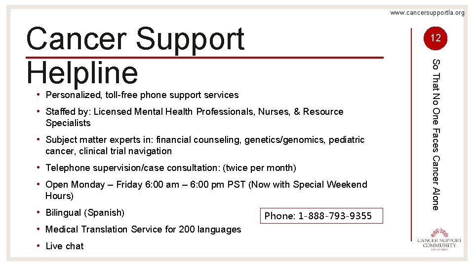 www. cancersupportla. org Cancer Support Helpline 12 • Staffed by: Licensed Mental Health Professionals,