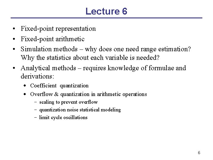 Lecture 6 • Fixed-point representation • Fixed-point arithmetic • Simulation methods – why does