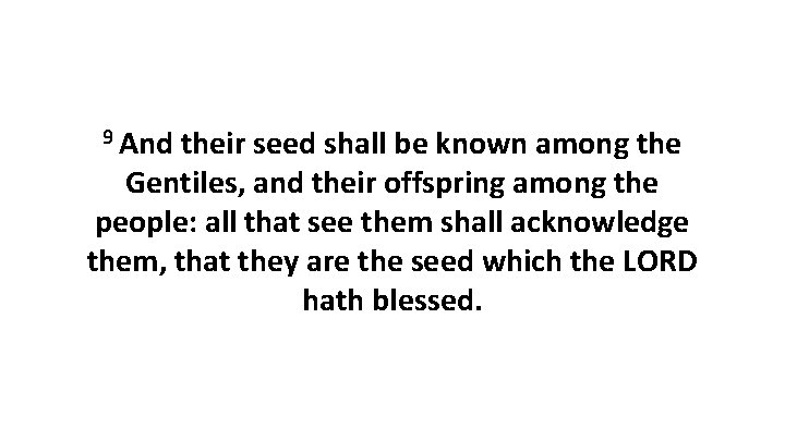 9 And their seed shall be known among the Gentiles, and their offspring among