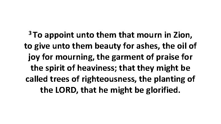 3 To appoint unto them that mourn in Zion, to give unto them beauty