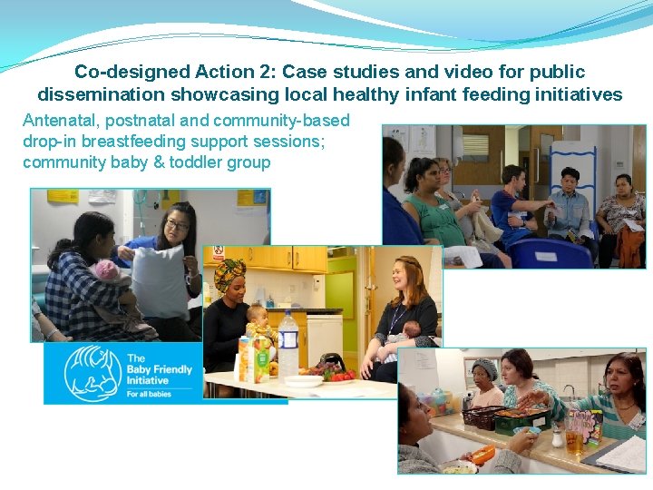 Co-designed Action 2: Case studies and video for public dissemination showcasing local healthy infant