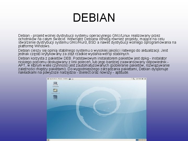 DEBIAN Debian - projekt wolnej dystrybucji systemu operacyjnego GNU/Linux realizowany przez ochotników na całym