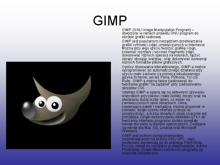 GIMP (GNU Image Manipulation Program) – stworzony w ramach projektu GNU program do obróbki GIMP (GNU Image Manipulation Program) – stworzony w ramach projektu GNU program do obróbki