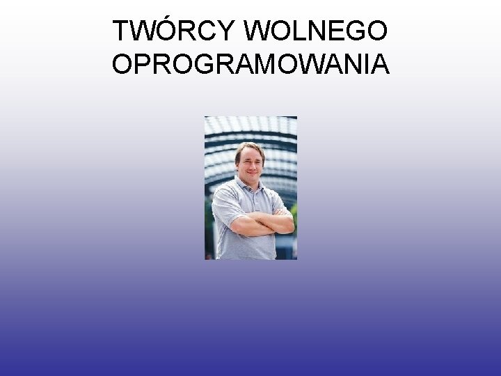 TWÓRCY WOLNEGO OPROGRAMOWANIA 