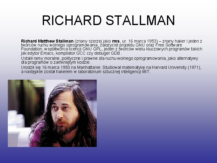 RICHARD STALLMAN Richard Matthew Stallman (znany szerzej jako rms, ur. 16 marca 1953) –