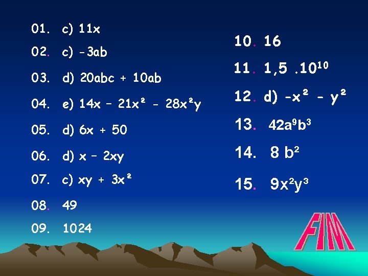 01. c) 11 x 02. c) -3 ab 03. d) 20 abc + 10