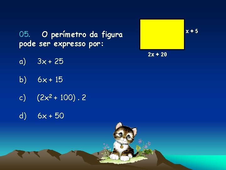05. O perímetro da figura pode ser expresso por: a) 3 x + 25