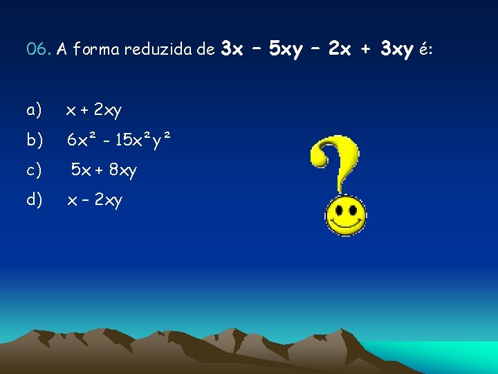 06. A forma reduzida de 3 x – 5 xy – 2 x +