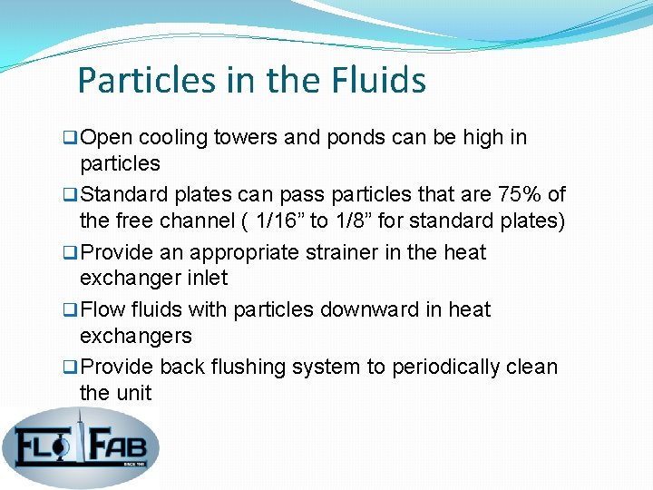 Particles in the Fluids q Open cooling towers and ponds can be high in Particles in the Fluids q Open cooling towers and ponds can be high in