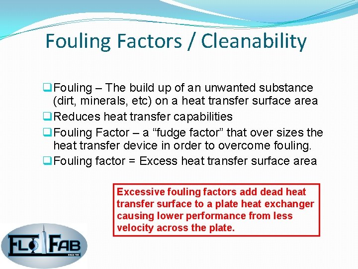 Fouling Factors / Cleanability q Fouling – The build up of an unwanted substance Fouling Factors / Cleanability q Fouling – The build up of an unwanted substance