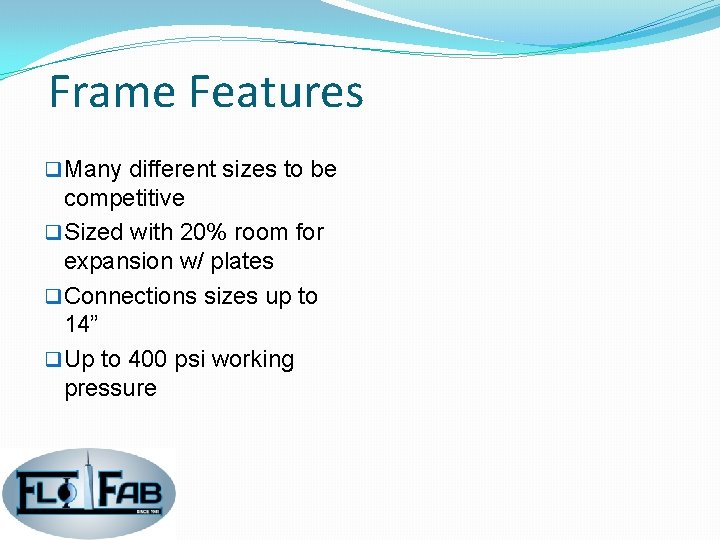 Frame Features q Many different sizes to be competitive q Sized with 20% room Frame Features q Many different sizes to be competitive q Sized with 20% room