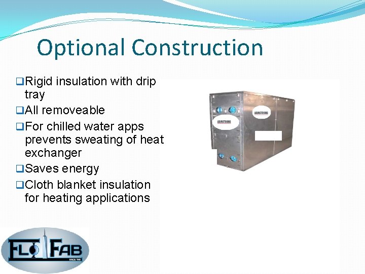 Optional Construction q Rigid insulation with drip tray q All removeable q For chilled