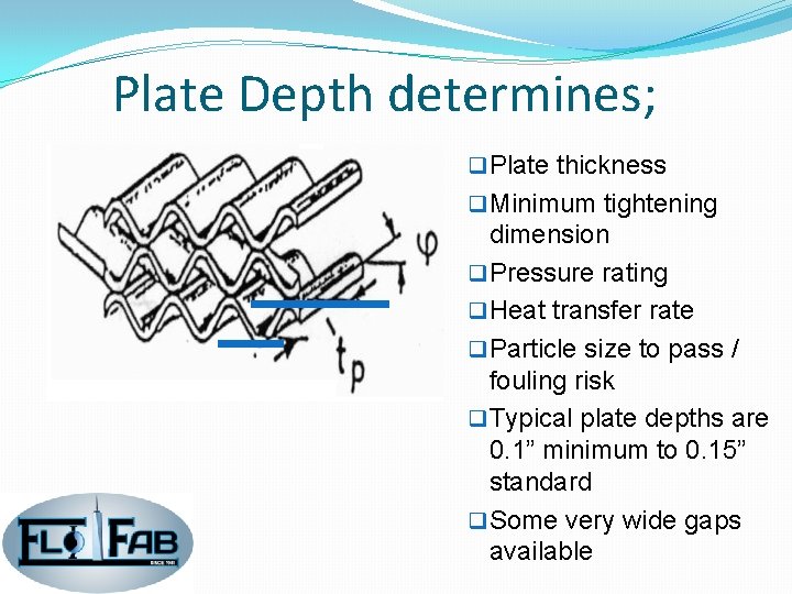 Plate Depth determines; q Plate thickness q Minimum tightening dimension q Pressure rating q Plate Depth determines; q Plate thickness q Minimum tightening dimension q Pressure rating q