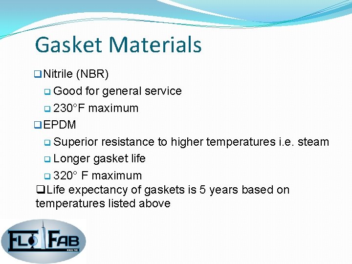 Gasket Materials q Nitrile (NBR) q Good for general service q 230°F maximum q