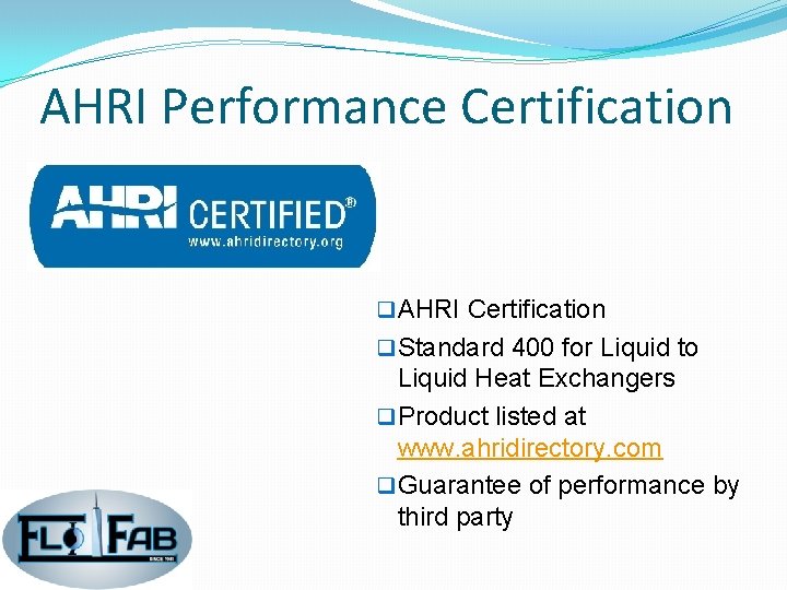 AHRI Performance Certification q AHRI Certification q Standard 400 for Liquid to Liquid Heat