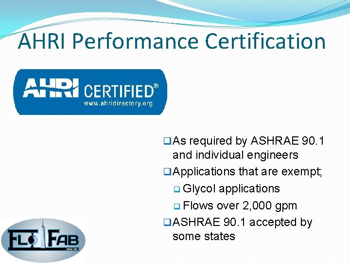 AHRI Performance Certification q As required by ASHRAE 90. 1 and individual engineers q AHRI Performance Certification q As required by ASHRAE 90. 1 and individual engineers q
