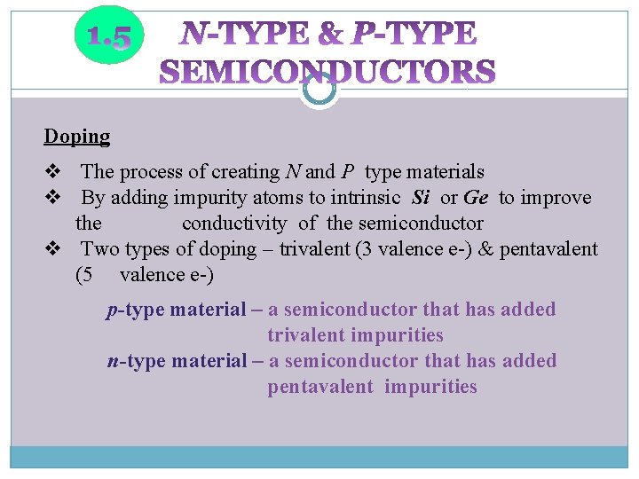 Doping v The process of creating N and P type materials v By adding