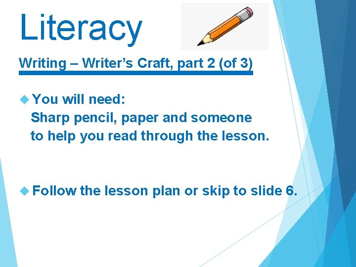 Literacy Writing – Writer’s Craft, part 2 (of 3) You will need: Sharp pencil,