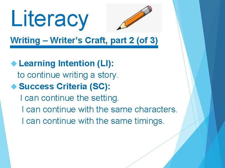 Literacy Writing – Writer’s Craft, part 2 (of 3) Learning Intention (LI): to continue