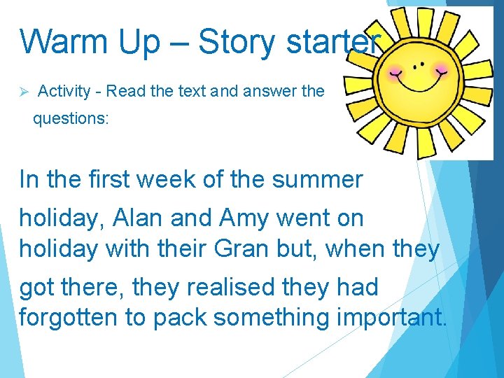 Warm Up – Story starter Ø Activity - Read the text and answer the