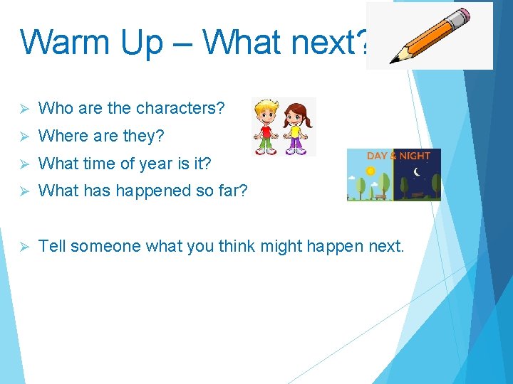 Warm Up – What next? Ø Who are the characters? Ø Where are they?