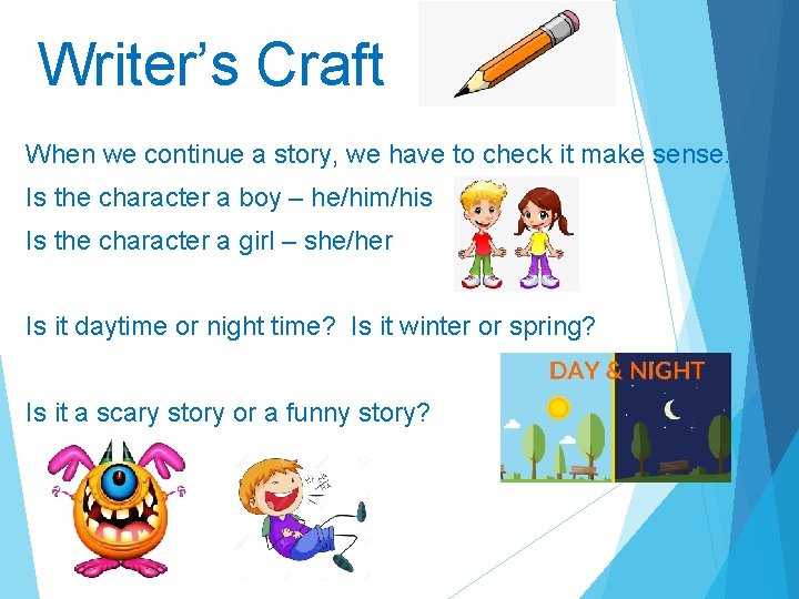 Writer’s Craft When we continue a story, we have to check it make sense.