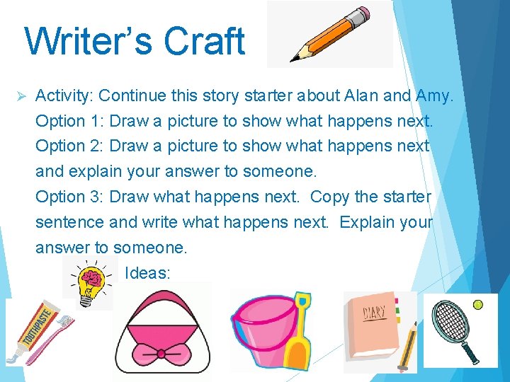 Writer’s Craft Ø Activity: Continue this story starter about Alan and Amy. Option 1: