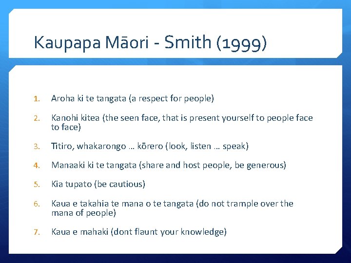 Kaupapa Māori - Smith (1999) 1. Aroha ki te tangata (a respect for people)