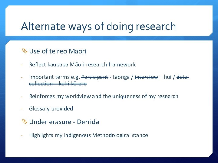 Alternate ways of doing research Use of te reo Māori - Reflect kaupapa Māori