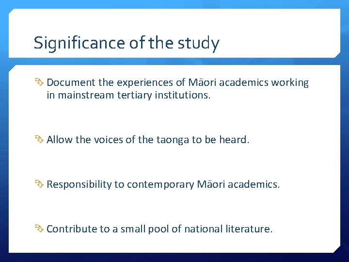 Significance of the study Document the experiences of Māori academics working in mainstream tertiary