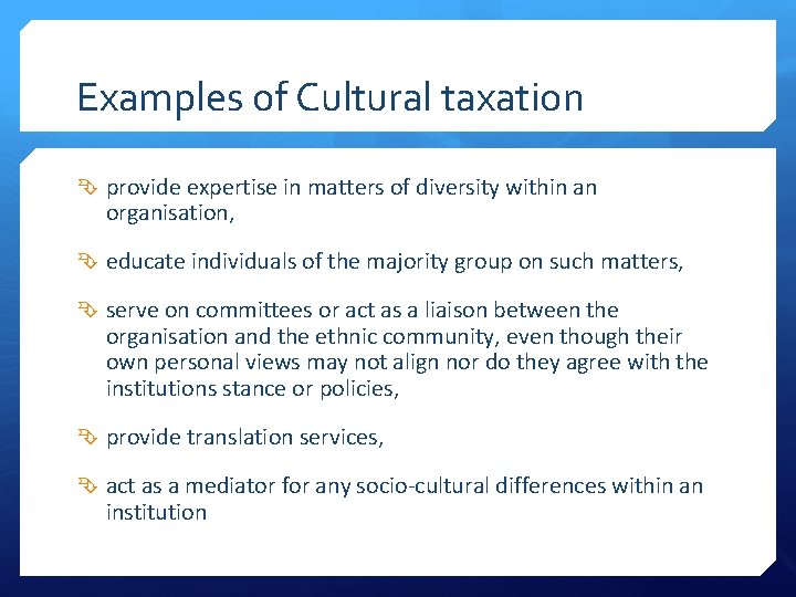 Examples of Cultural taxation provide expertise in matters of diversity within an organisation, educate
