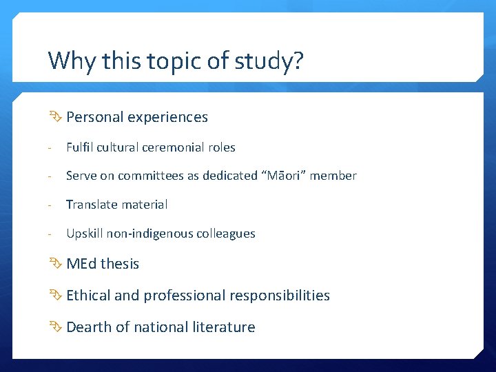 Why this topic of study? Personal experiences - Fulfil cultural ceremonial roles - Serve