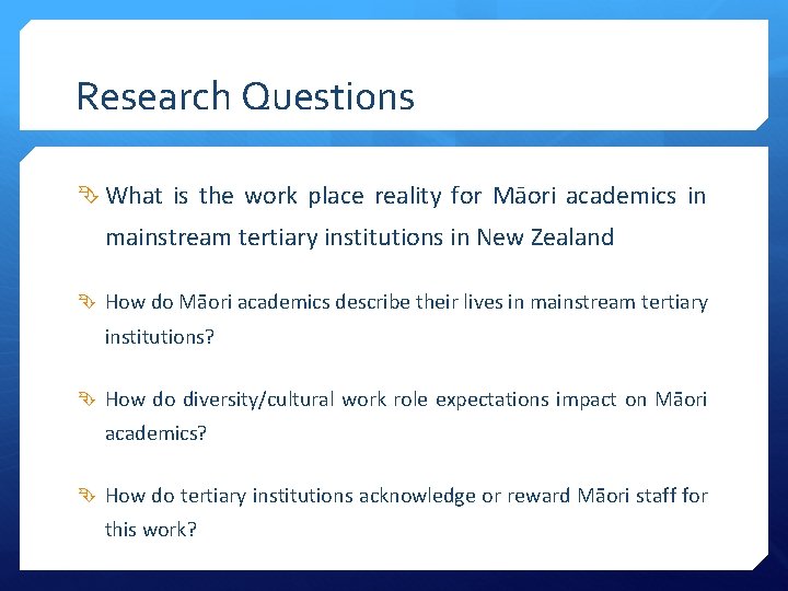 Research Questions What is the work place reality for Māori academics in mainstream tertiary