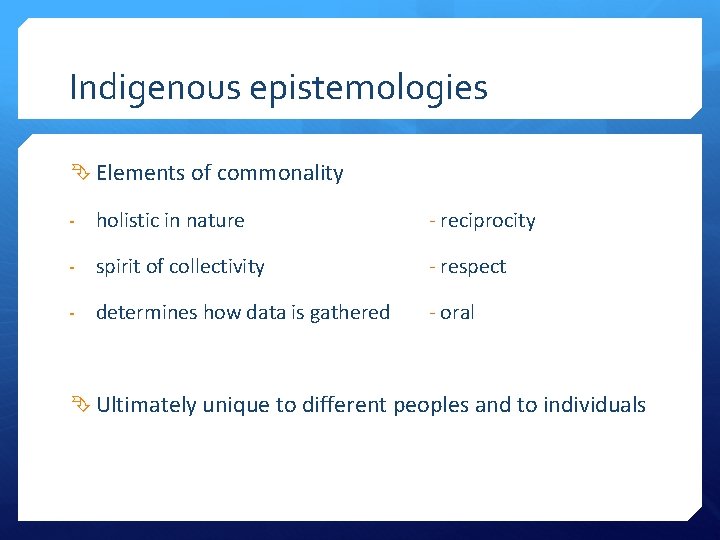 Indigenous epistemologies Elements of commonality - holistic in nature - reciprocity - spirit of