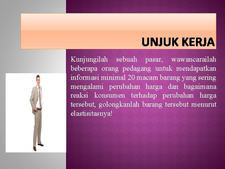 Kunjungilah sebuah pasar, wawancarailah beberapa orang pedagang untuk mendapatkan informasi minimal 20 macam barang