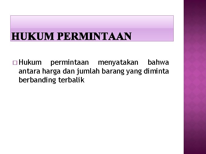 � Hukum permintaan menyatakan bahwa antara harga dan jumlah barang yang diminta berbanding terbalik