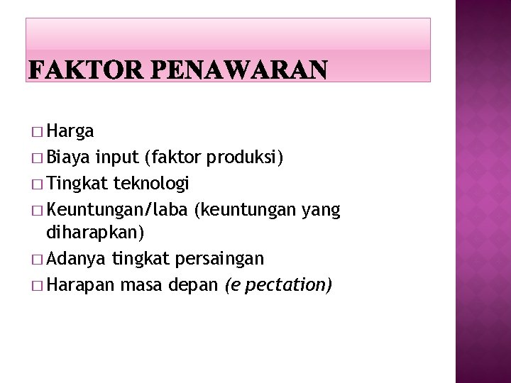 � Harga � Biaya input (faktor produksi) � Tingkat teknologi � Keuntungan/laba (keuntungan yang