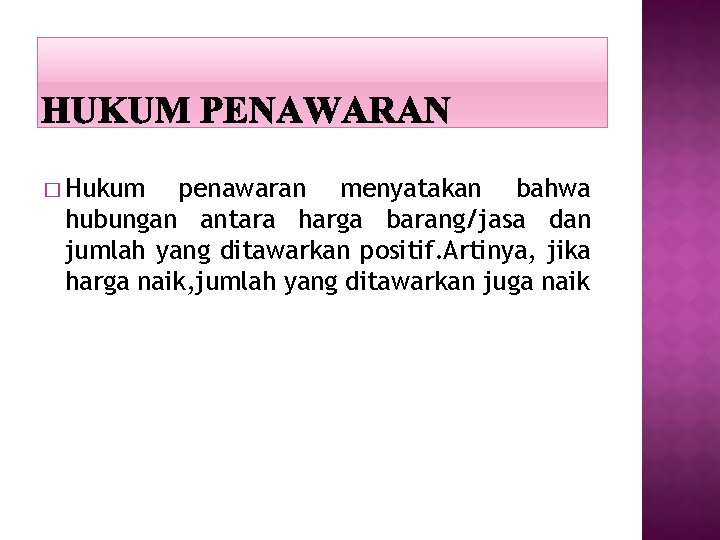 � Hukum penawaran menyatakan bahwa hubungan antara harga barang/jasa dan jumlah yang ditawarkan positif.